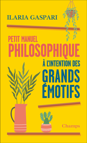 Petit manuel philosophique à l'intention des grands émotifs